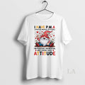 Original Gnome I Have Pma Positive Mental Attitude Im Positive Im Mental And I Know
