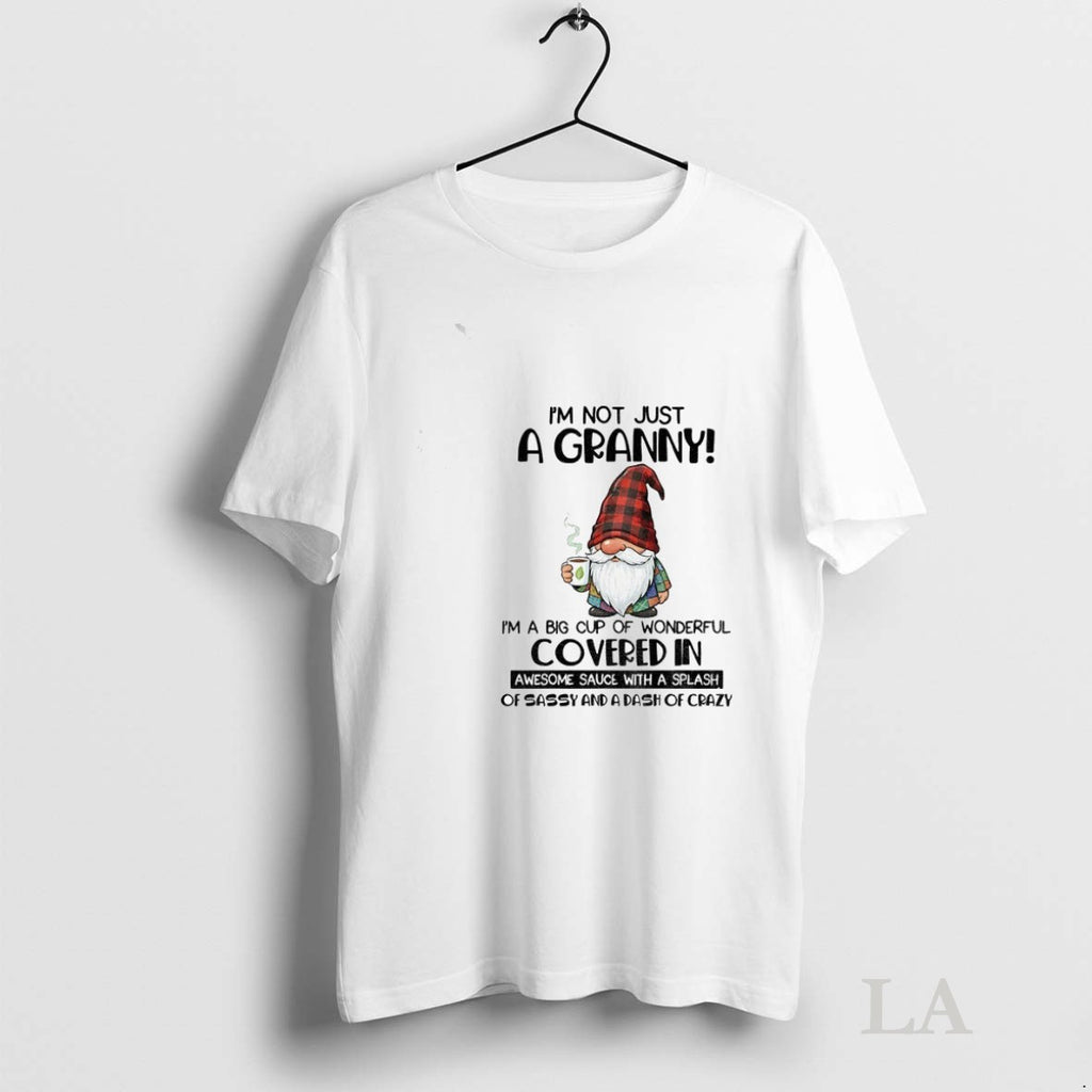 Original Gnome Im Not Just A Granny Im A Big Cup Of Wonderful Covered In