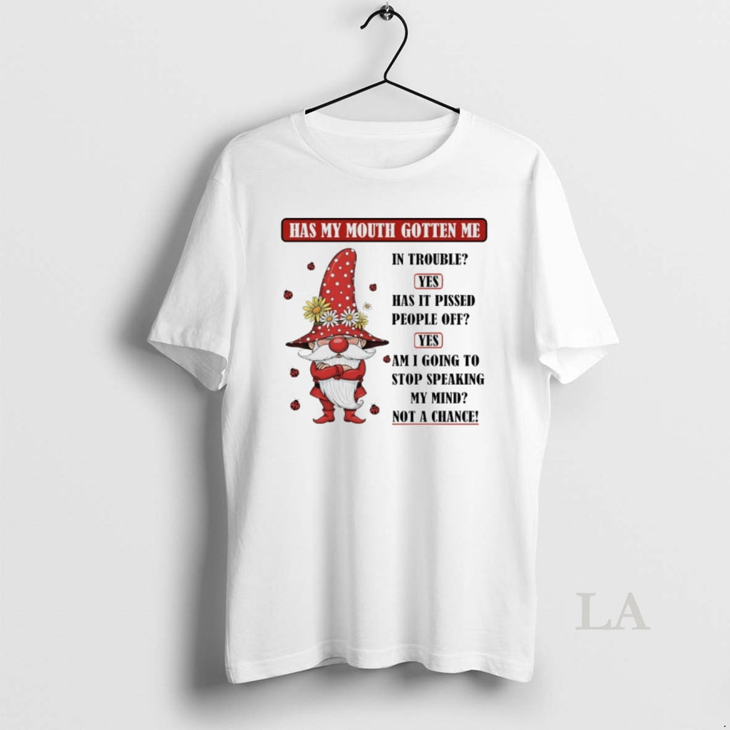 Original Gnome Has My Mouth Gotten Me In Trouble Yes Has It Pissed People Off