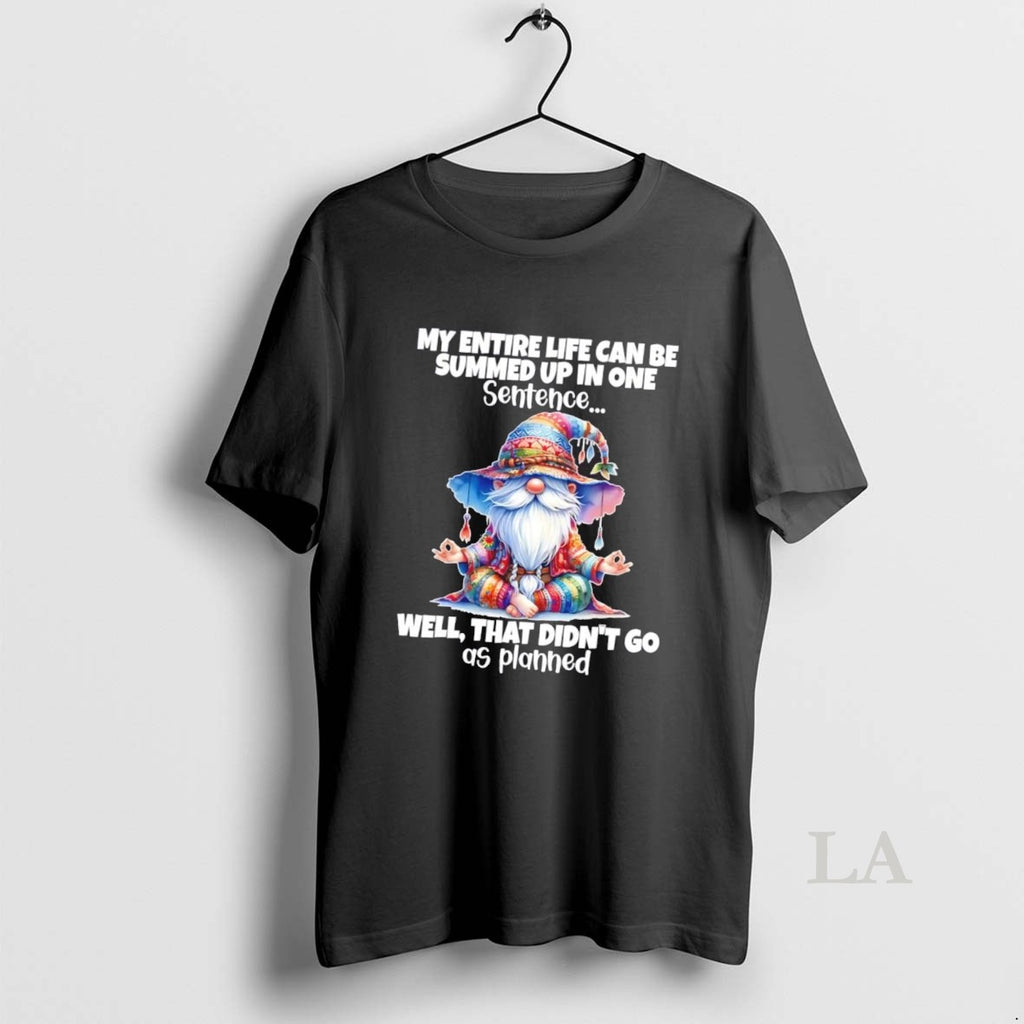 Original Gnomes My Entire Life Can Be Summed Up In One Well Didnt Go As