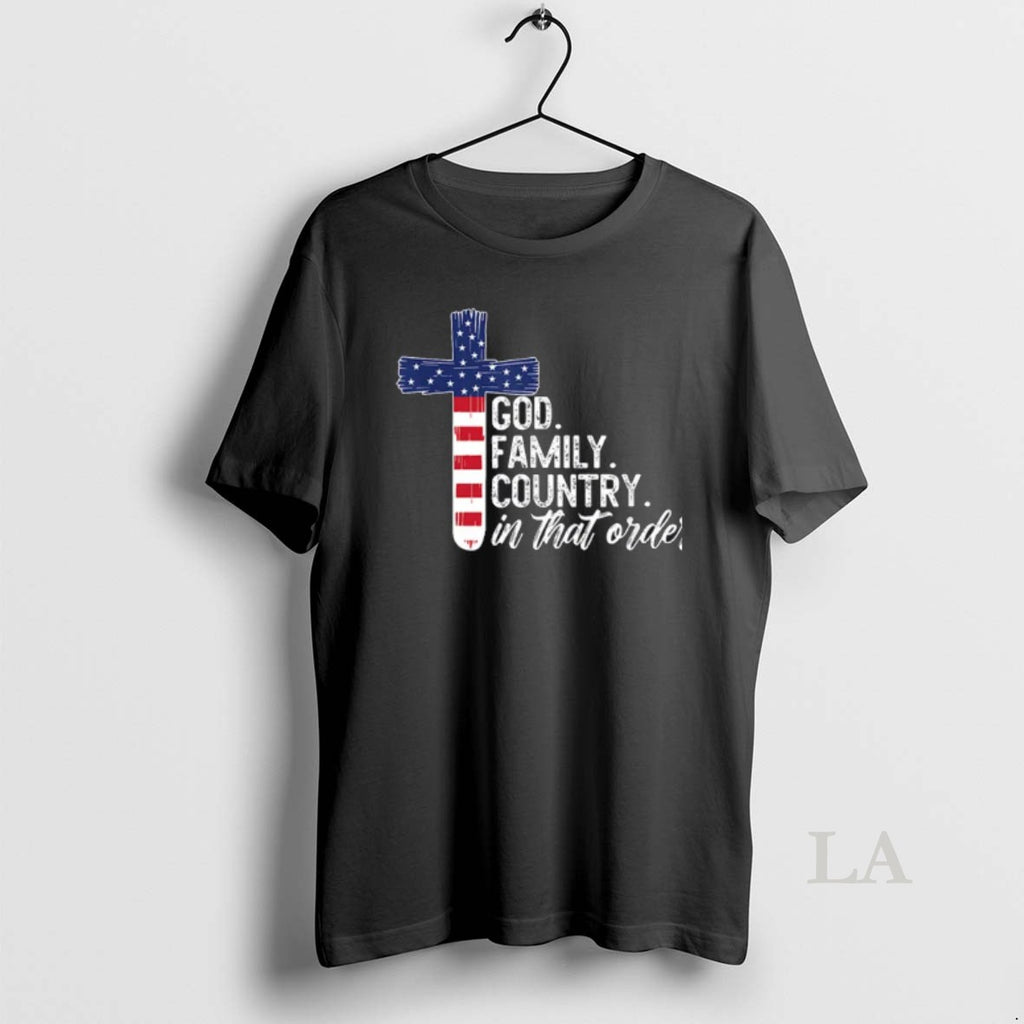 Original God Family Country In That Order America Flag Faith Cross