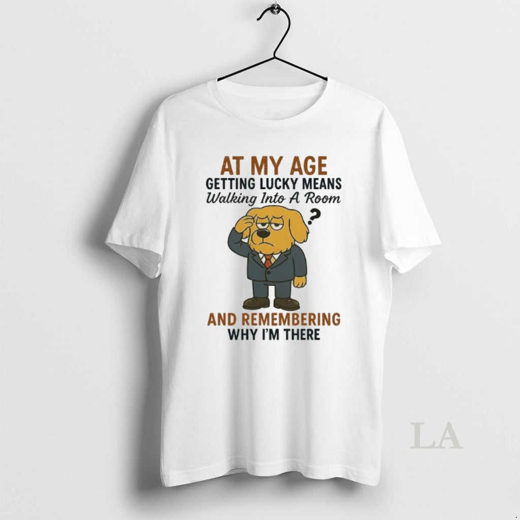 Original Golden Retriever At My Age Getting Lucky Means Walking Into A Room And Remembering