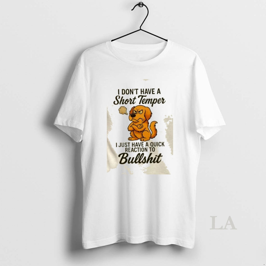 Original Golden Dog I Dont I Have A Short Temper I Just Have A Quick