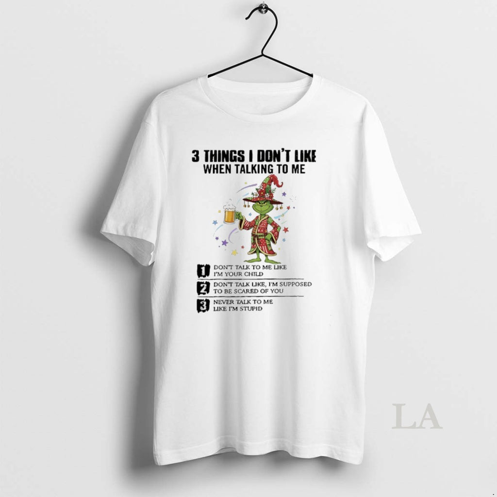 Original Grinch Christmas 3 Thing I Dont Like When Talking To Me Dont Talk To