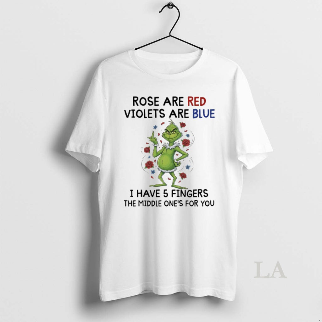 Original Grinch Christmas Rose Are Red Violets Are Blue I Have 5 Fingers The Middle