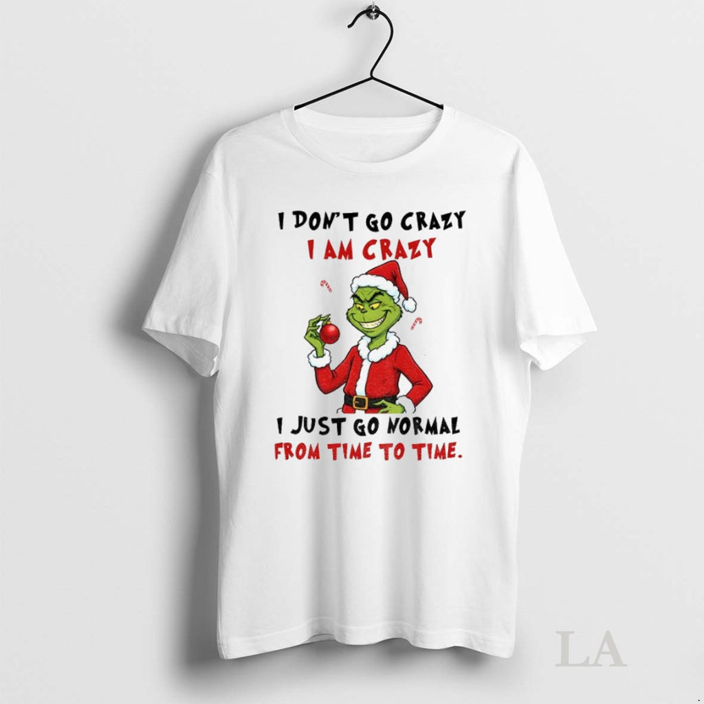 Original Grinch I Dont Go Crazy I Am Crazy I Just Go Normal From Time