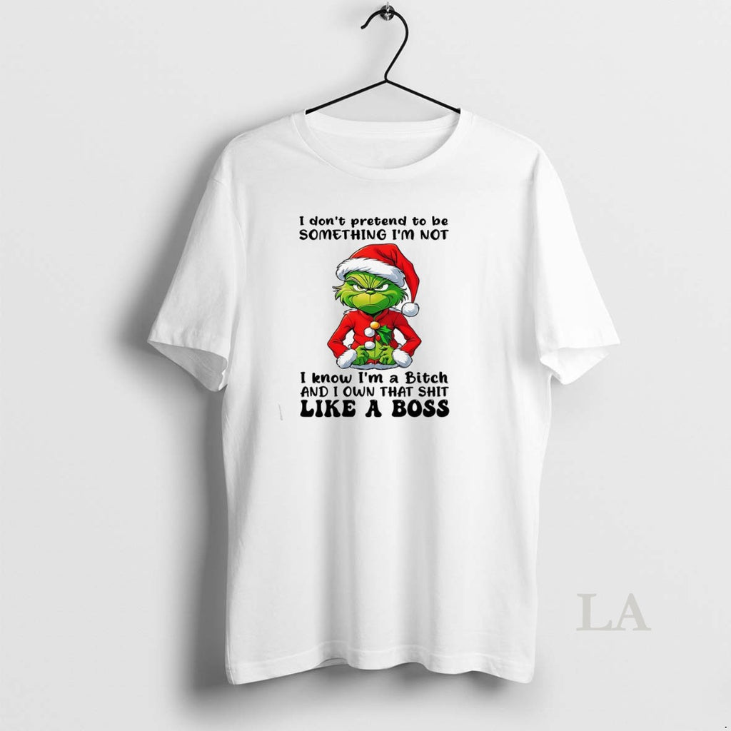 Original Grinch I Dont Pretend To Be Something Im Not I Know Christmas