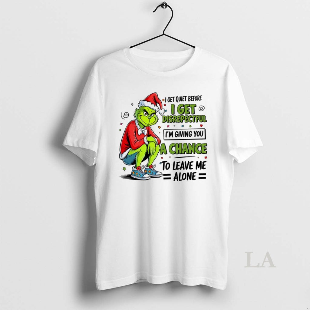 Original Grinch I Get Quiet Before I Get Disrepectful Im Giving You A Chance To