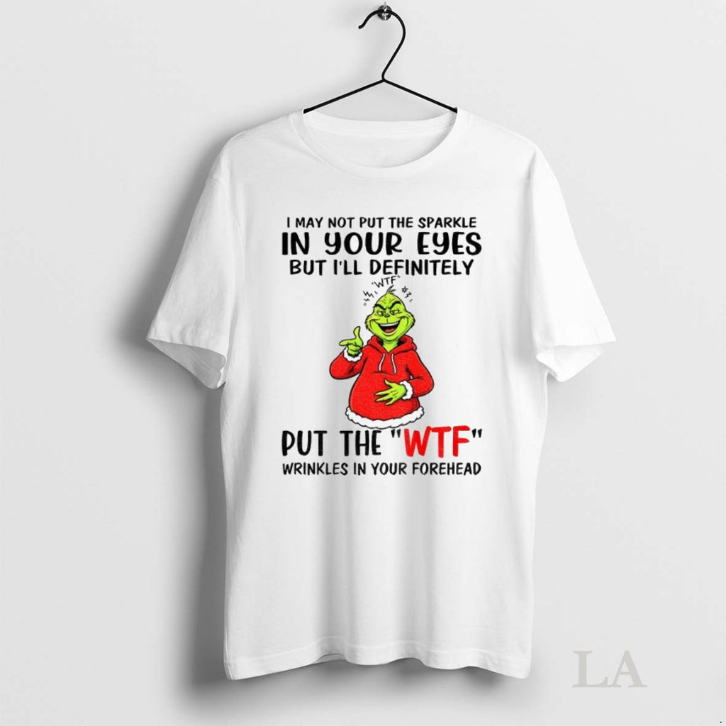 Original Grinch I May Not Put The Sparkle In Your Eyes But Ill Definitely Wtf