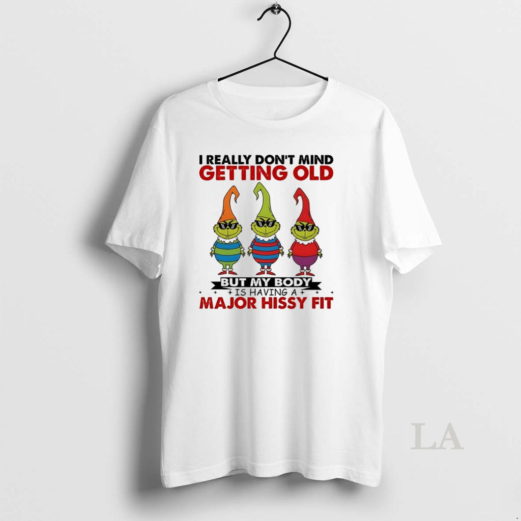 Original Grinch I Really Dont Mind Getting Old But My Body Ishavinga Major Hissy Fit