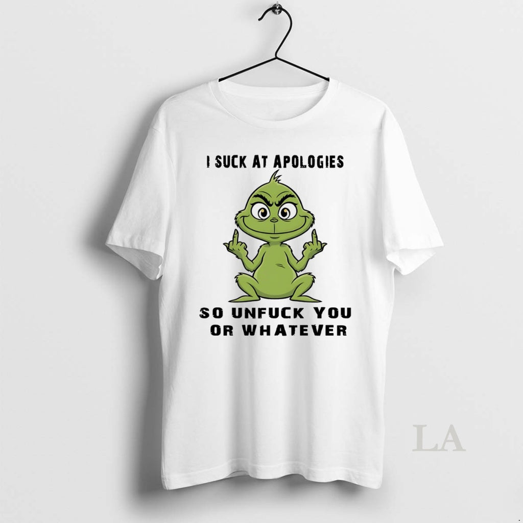 Original Grinch I Suck At Apologies So Unfuck You Or Whatever White