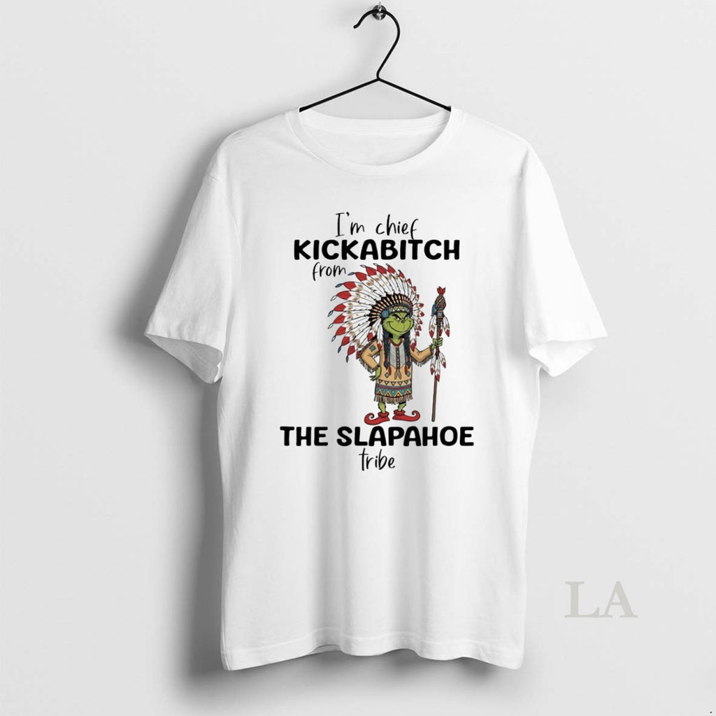 Original Grinch Im Chief Kickabitch From The Slapahoe Tribe White