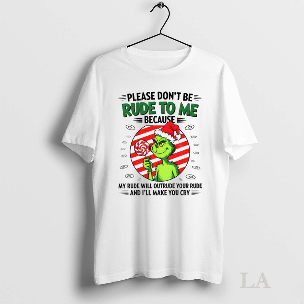 Original Grinch Candy Please Dont Be Rude To Me Because My Rude Will Outrude Your