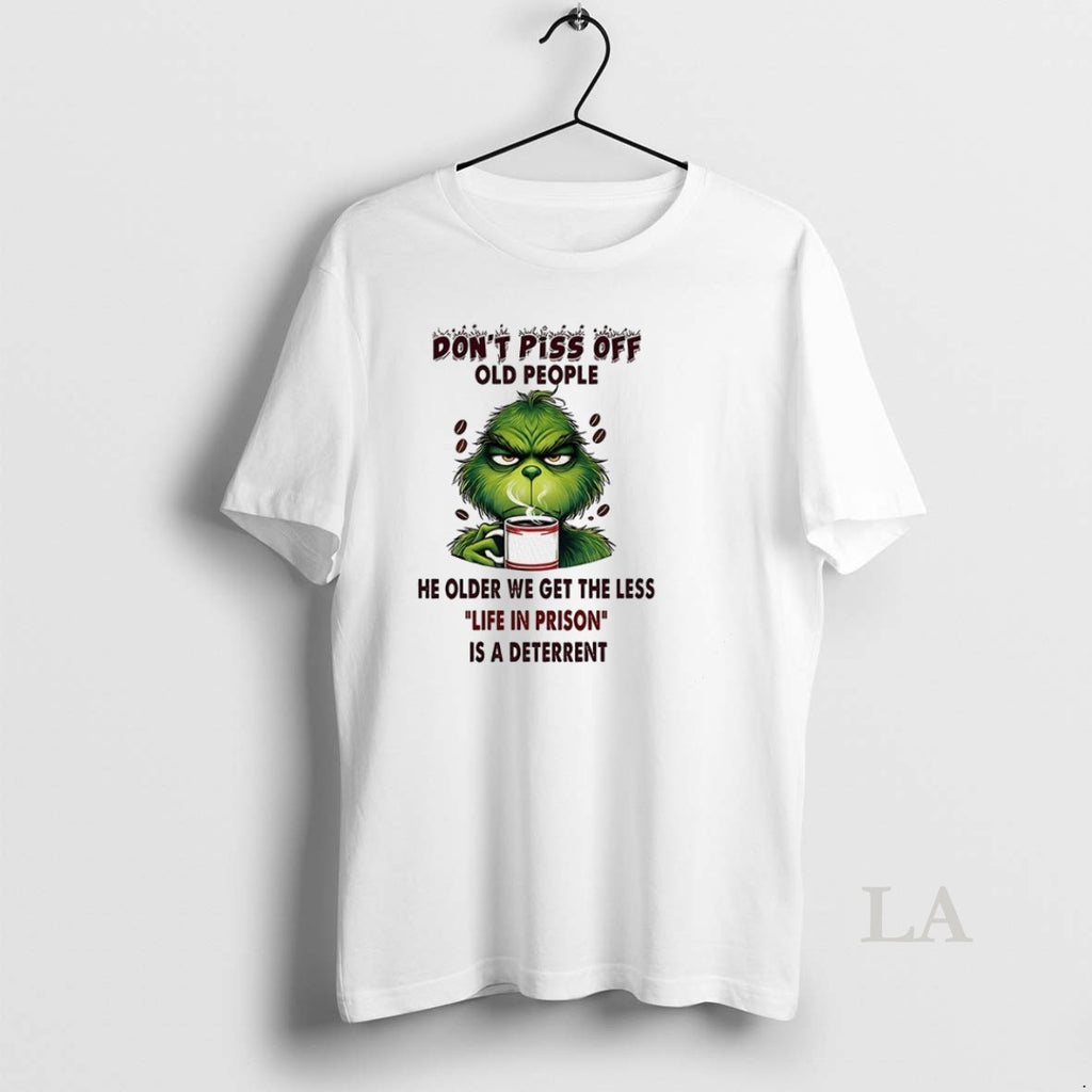 Original Grinch Dont Piss Off Old People He Older We Get The Less Life In