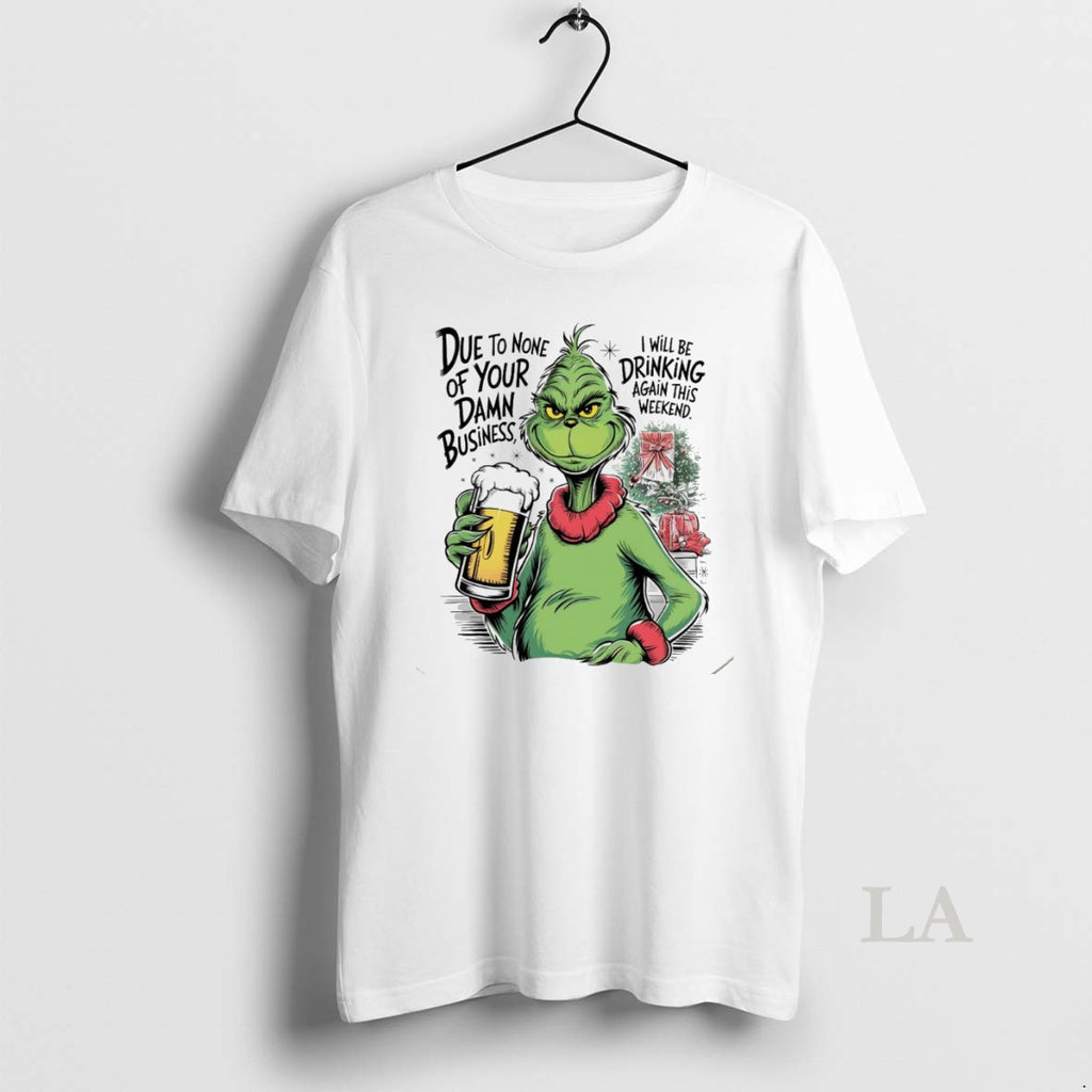Original Grinch Due To None Of Your Damn Business Christmas White