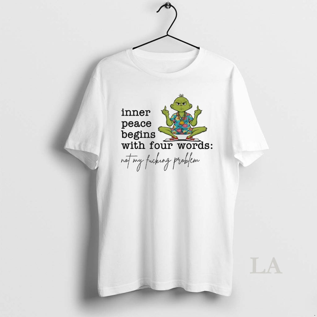 Original Grinch Inner Peace Begins With Four Words Not My Fucking Problem