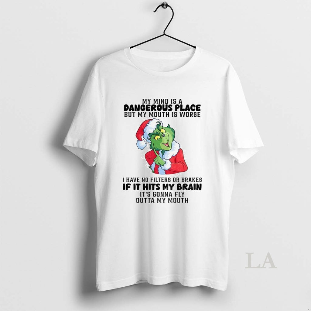 Original Grinch My Mind Is A Dangerous Place But My Mouth Is Worse I Have