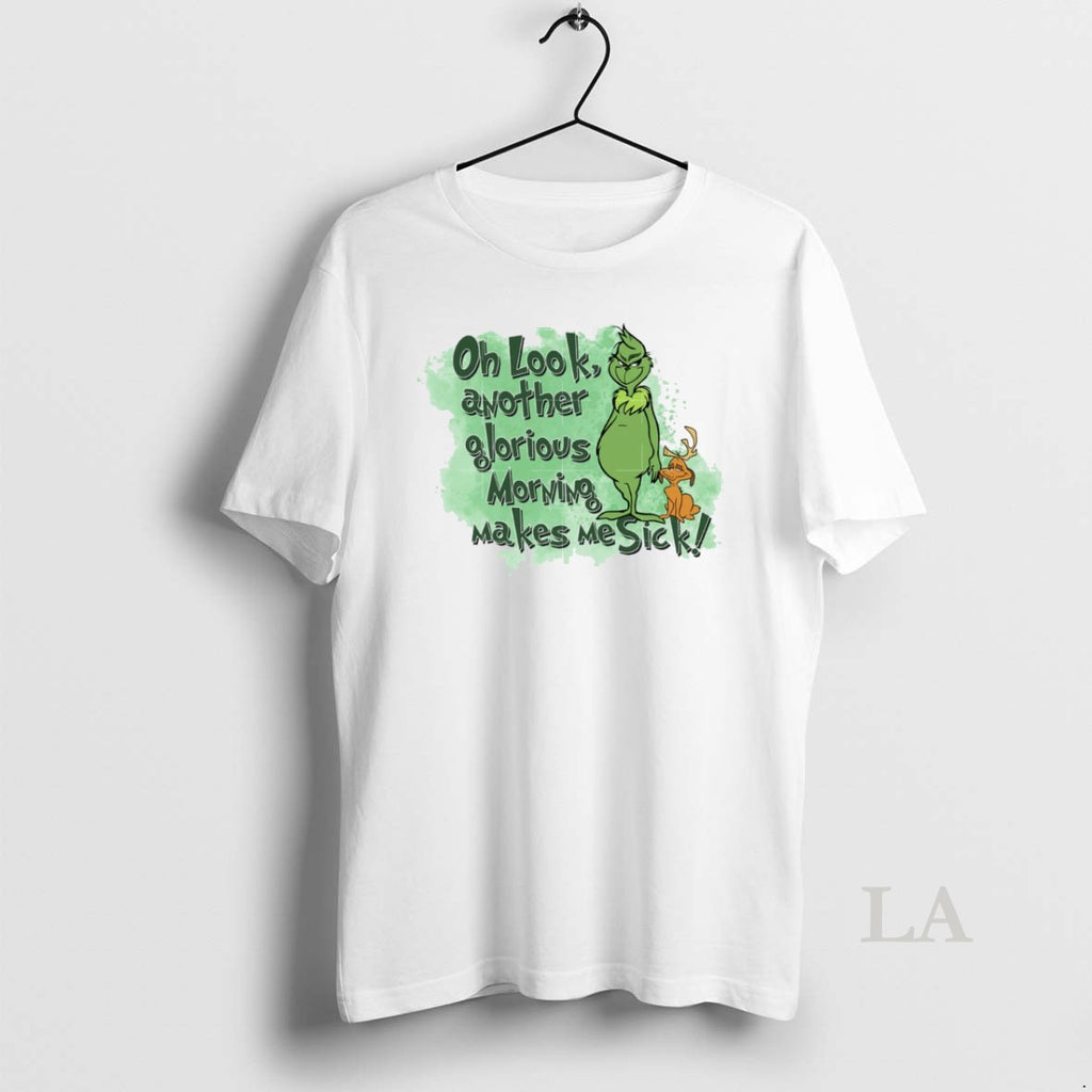 Original Grinch Oh Look Another Glorious Morning Makes Me Sick White