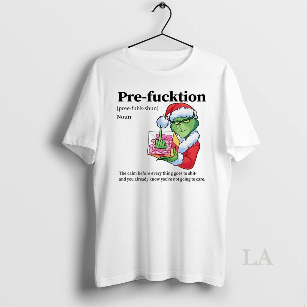 Original Grinch Pre Fucktion Noun The Calm Before Every Thing Goes To Shit Christmas White