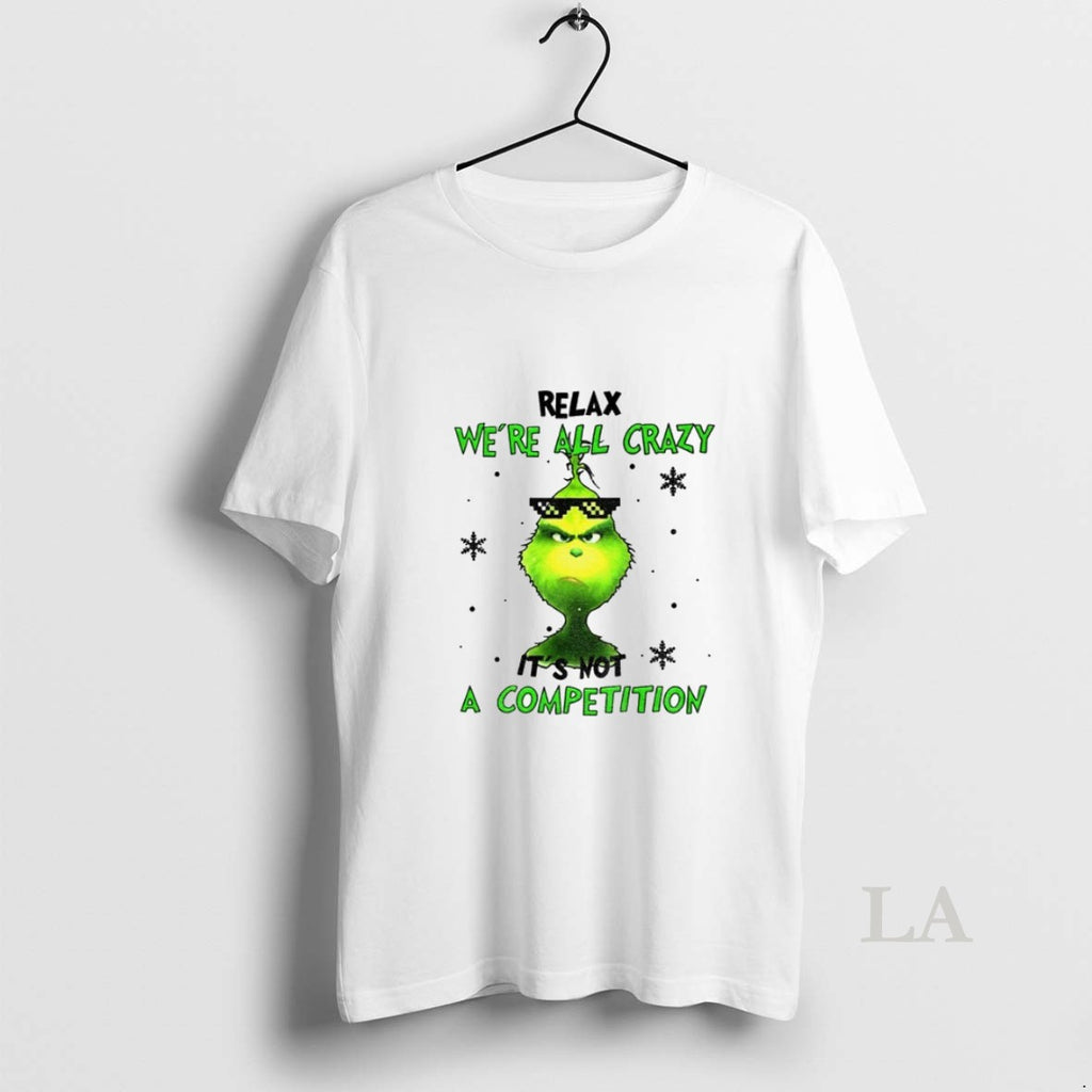Original Grinch Relax Were All Crazy Its Not A Competition Christmas