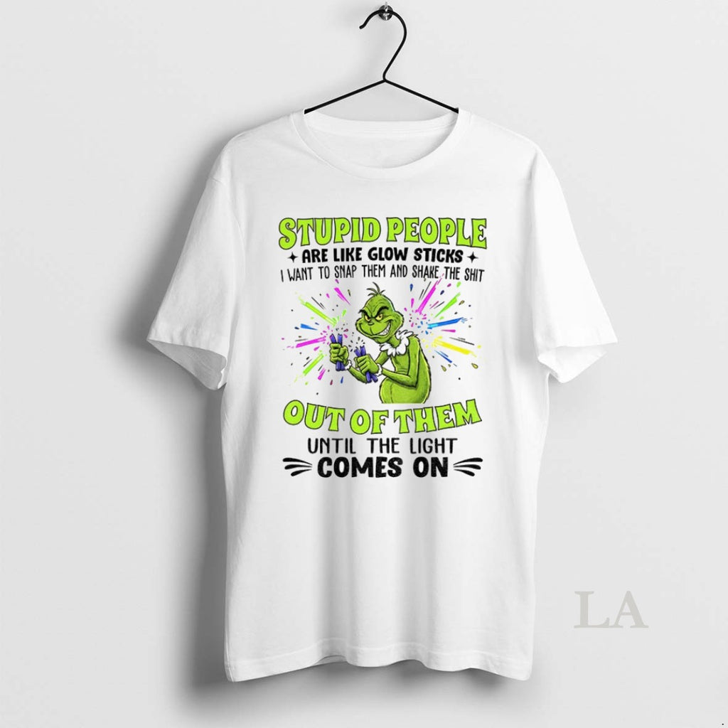 Original Grinch Stupid People Are Like Glow Sticks I Want To Snap Them And Shake