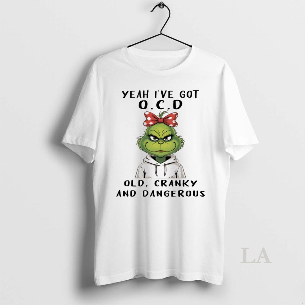 Original Grinch Yeah Ive Got Ocd Old Cranky And Dangerous White