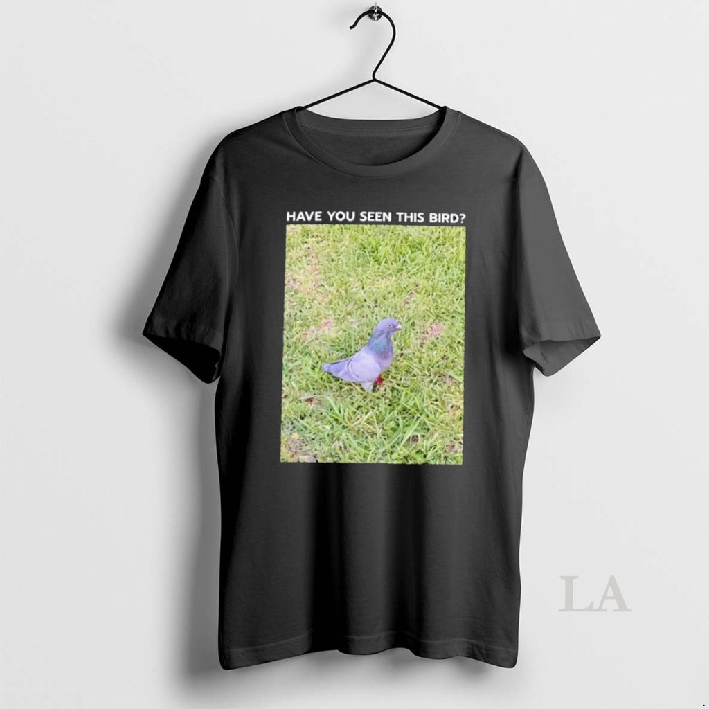 Original Have You Seen This Bird Dove