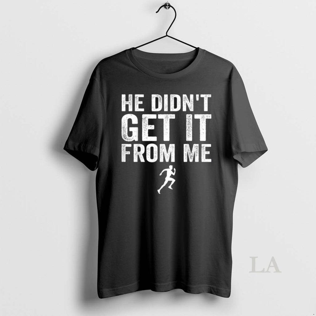 Original He Didnt Get It From Me Mom Runner Marathoner 1 1