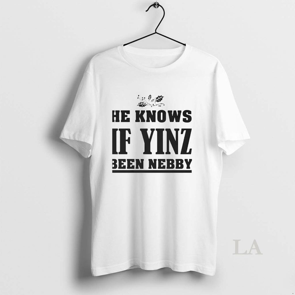 Original He Knows If Yinz Been Nebby