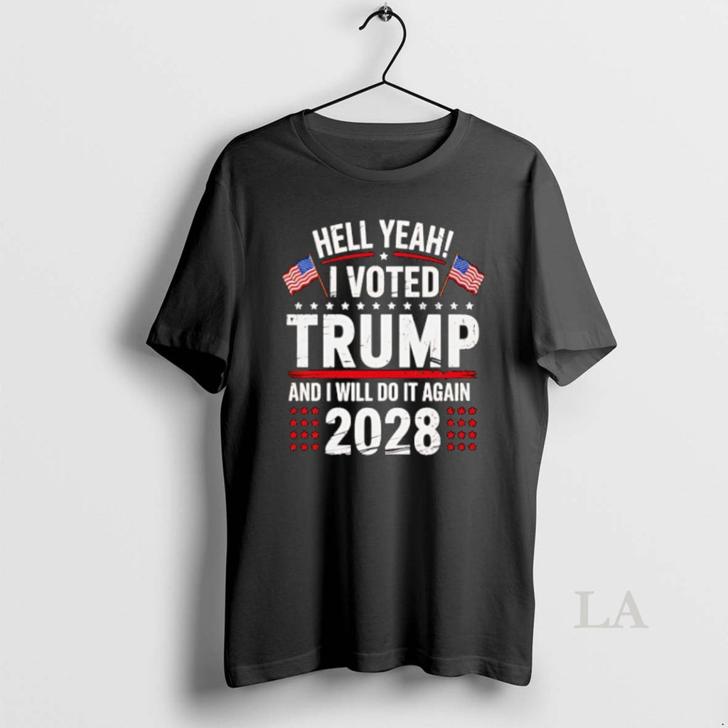 Original Hell Yeah I Voted Trump And I Will Do It Again Trump 2028