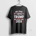 Original Hell Yeah I Voted Trump And I Will Do It Again 2028