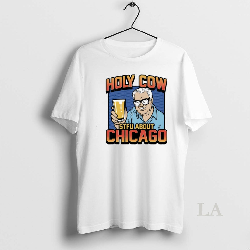 Original Holy Cow Stfu About Chicago
