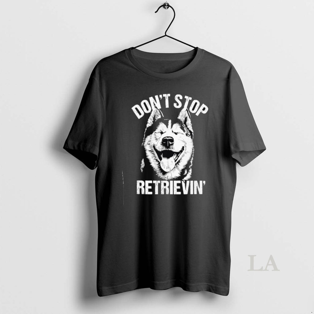 Original Husky Dont Stop Retrievin Dog