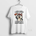 Original Husky I Hate It When I Have To Be Nice To Someone I Really