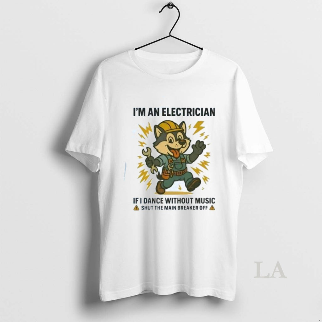 Original Husky Im An Electrician If I Dance Without Music Shut Main Breaker Off