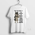 Original Husky Today Im Going To Be Sensible And Behave Myself It Could Happen