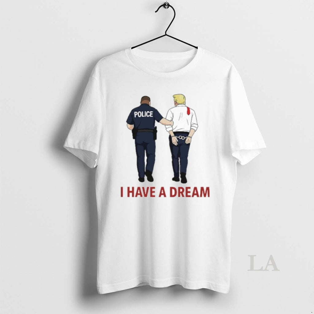 Original I Have A Dream Police Arrest Trump