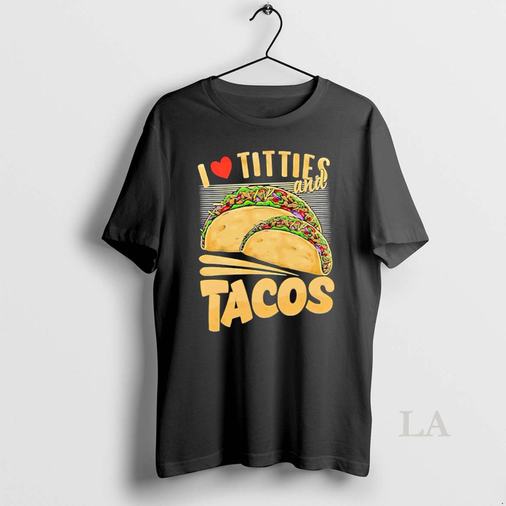 Original I Love Titties And Tacos
