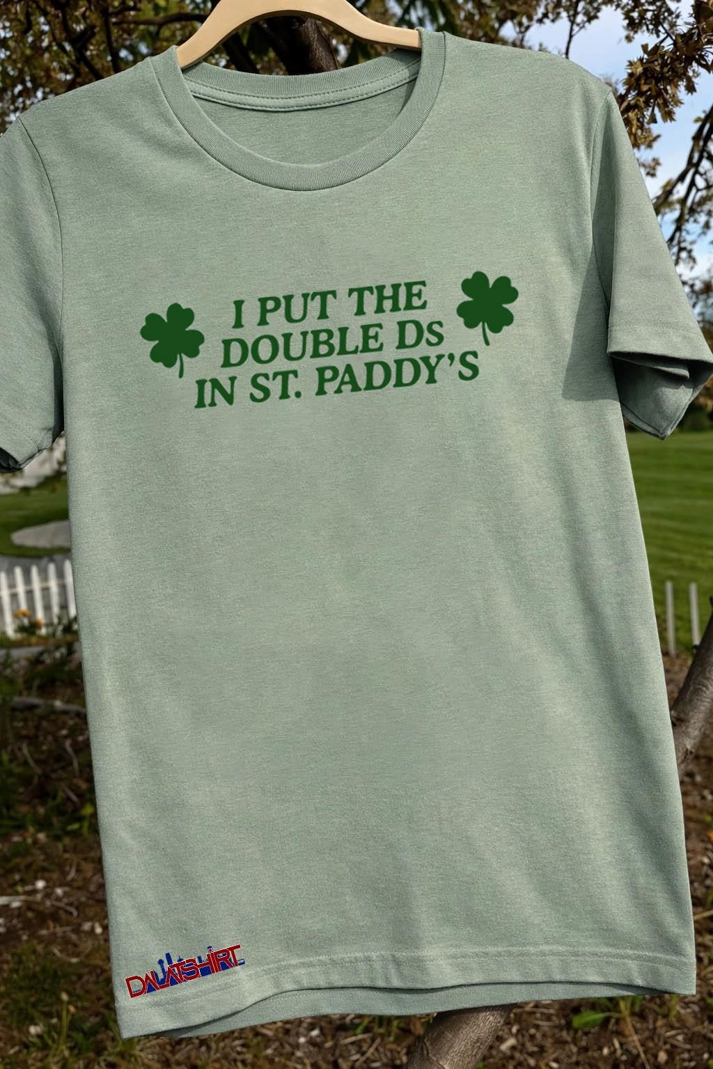 Original I Put The Double Ds In St. Paddy’s 2026 shirt