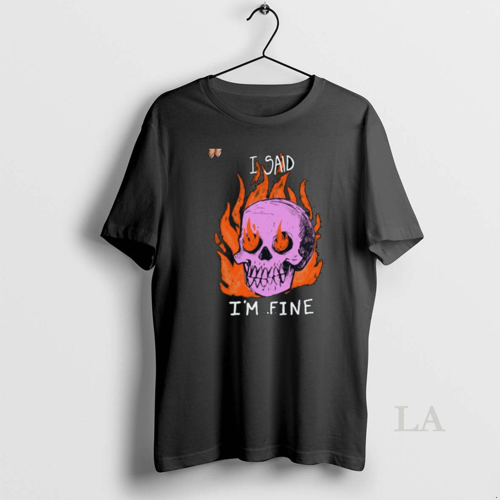 Original I Said Im Fine Skull Tee0