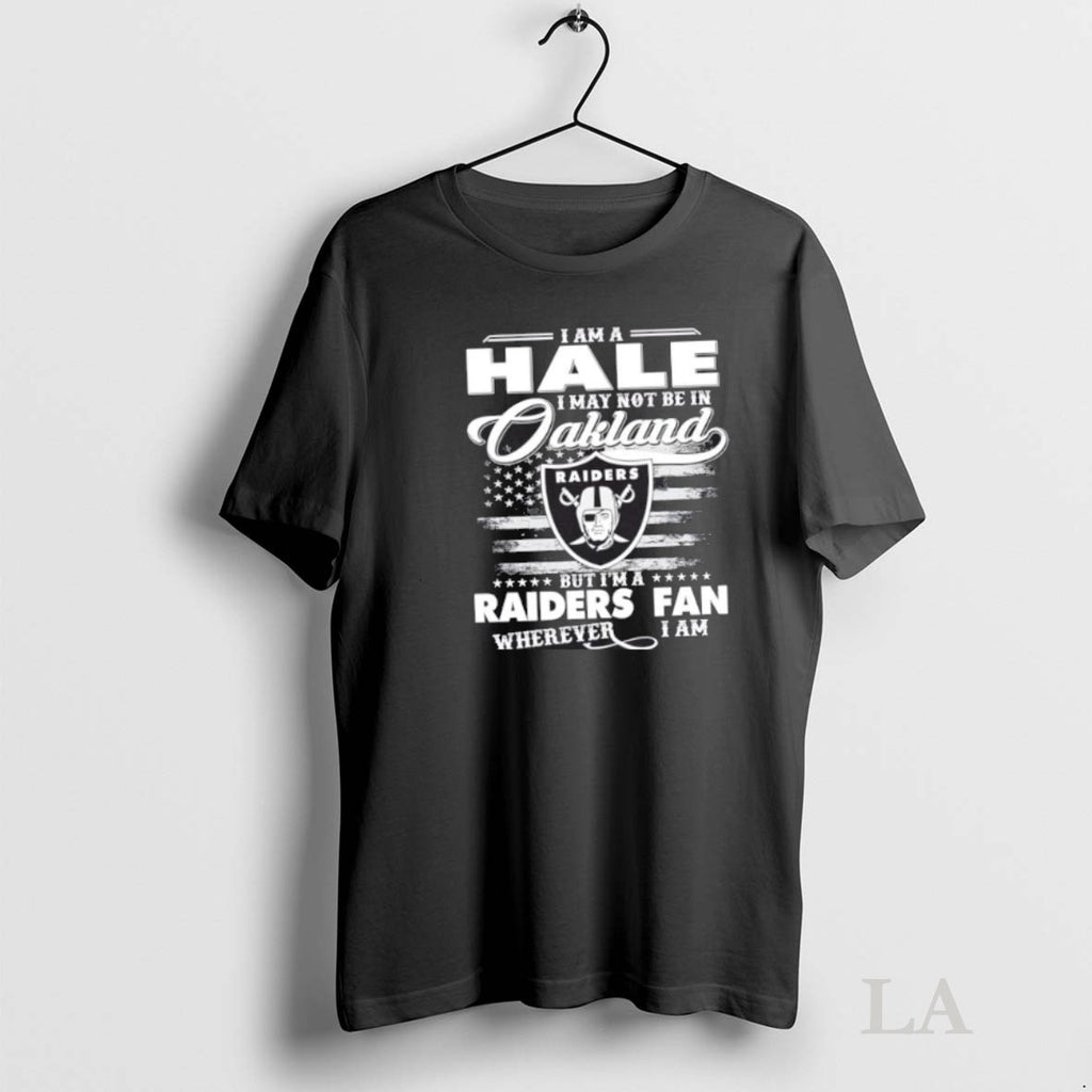Original I Am A Hale I May Not Be In Oakland But Im A Raiders