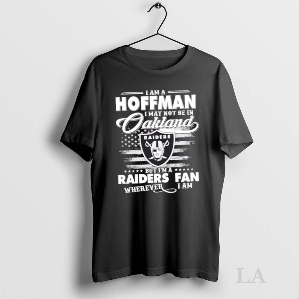 Original I Am A Hoffman I May Not Be In Oakland But Im A Raiders