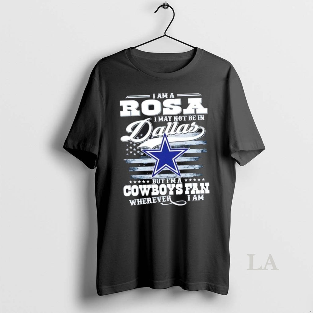 Original I Am A Rosa I May Not Be In Dallas But Im A Cowboys