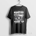 Original I Am A Santos I May Not Be In Oakland But Im A Raiders