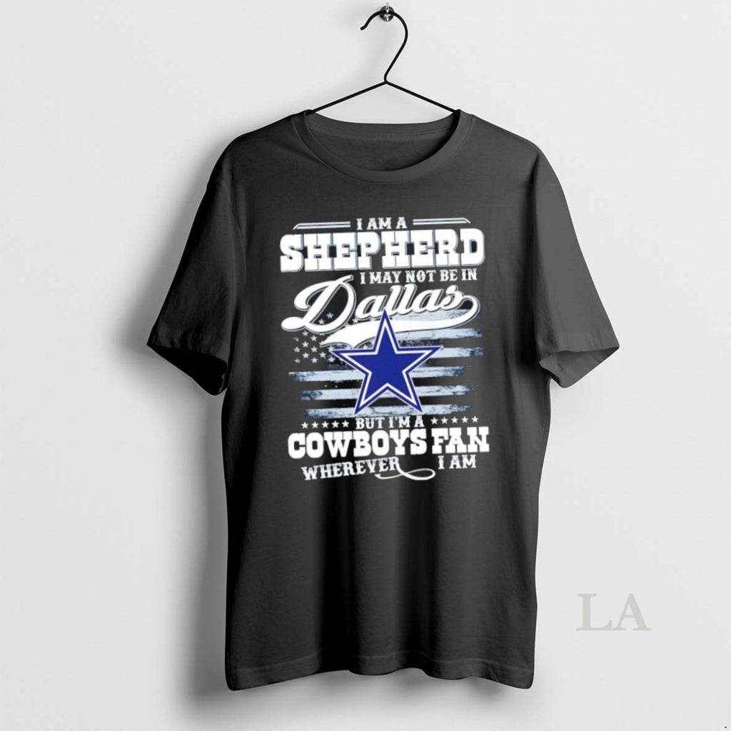 Original I Am A Shepherd I May Not Be In Dallas But Im A Cowboys