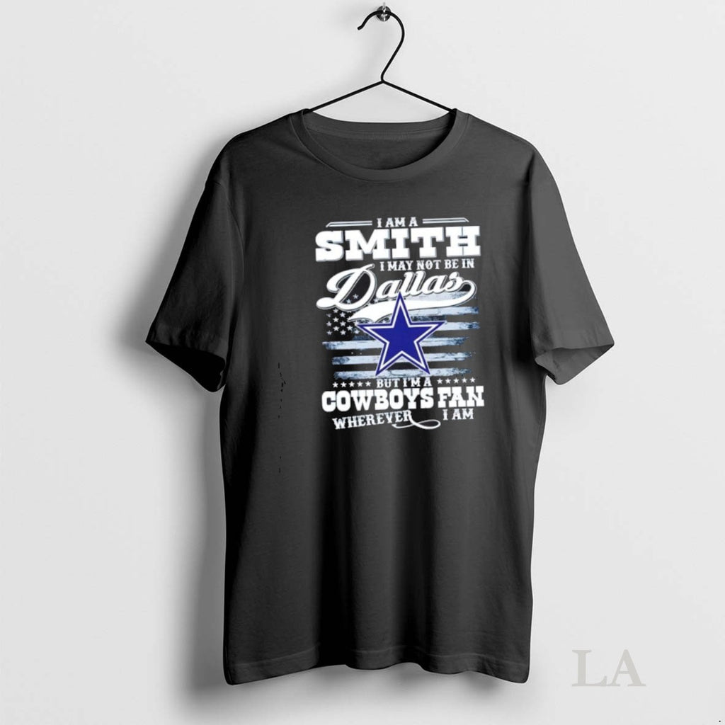 Original I Am A Smith I May Not Be In Dallas But Im A Cowboys