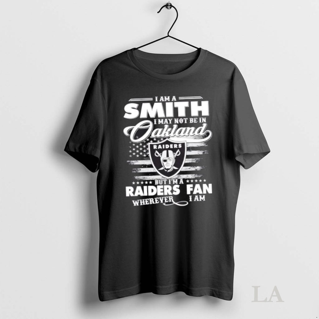 Original I Am A Smith I May Not Be In Oakland But Im A Raiders