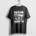 Original I Am A Taylor I May Not Be In Oakland But Im A Raiders