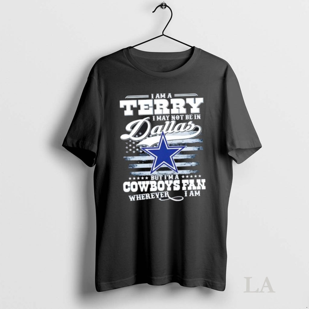 Original I Am A Terry I May Not Be In Dallas But Im A Cowboys