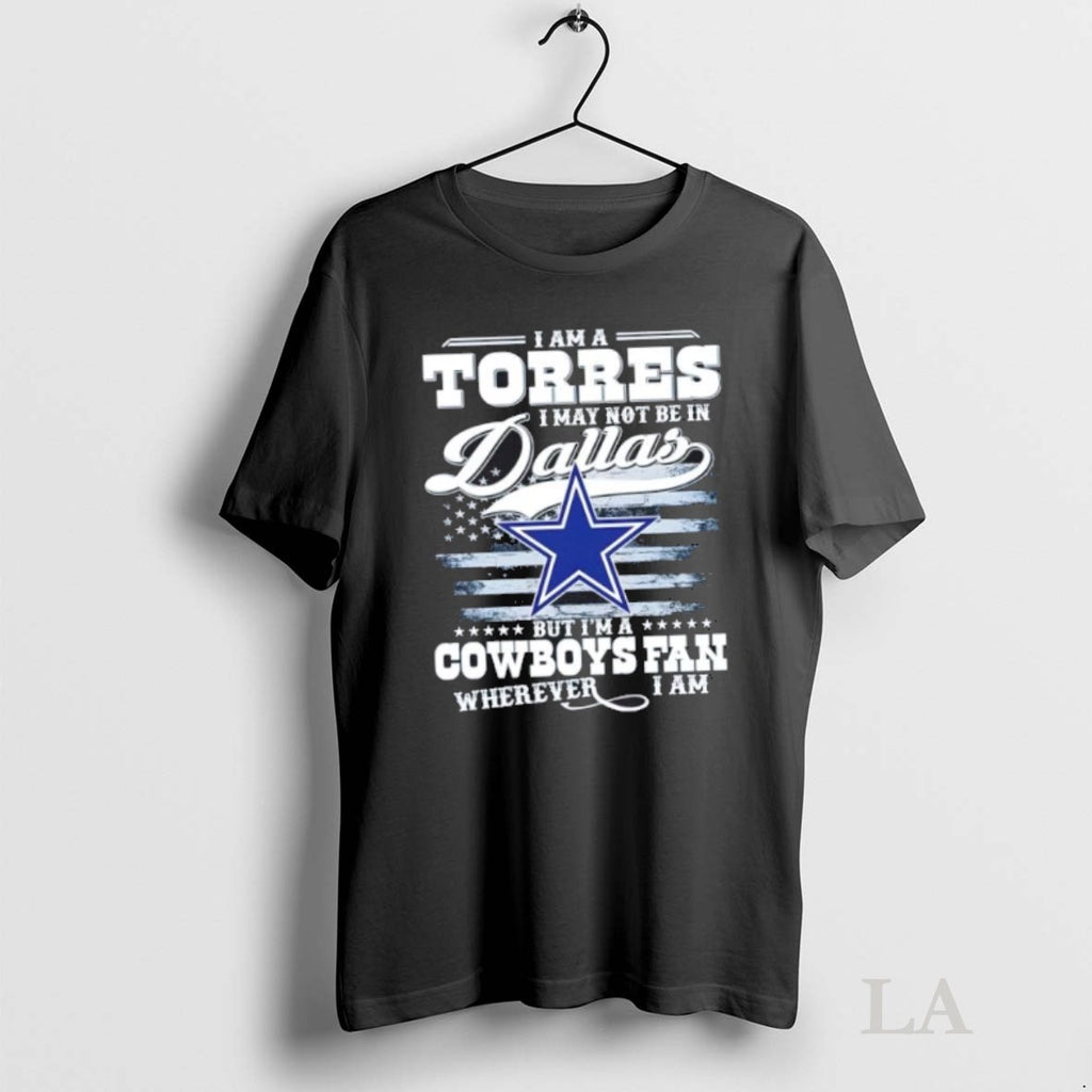 Original I Am A Torres I May Not Be In Dallas But Im A Cowboys